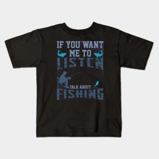 if you want me to listen talk about fishing funny dad design Kids T-Shirt